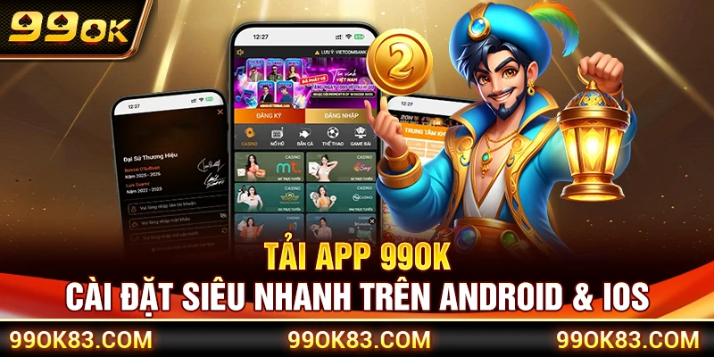 Tải App 99OK – Cài Đặt Siêu Nhanh Trên Android & iOS