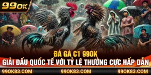Đá Gà C1 99OK – Giải Đấu Quốc Tế Với Tỷ Lệ Thưởng Cực Hấp Dẫn