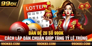 Dàn Đề 20 Số 99OK – Cách Lập Dàn Chuẩn Giúp Tăng Tỷ Lệ Trúng