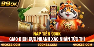 Nạp Tiền 99OK – Giao Dịch Cực Nhanh Xác Nhận Tức Thì