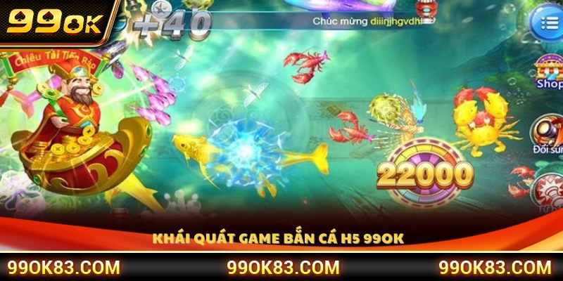 Tìm hiểu khái quát trò chơi bắn cá H5 99OK