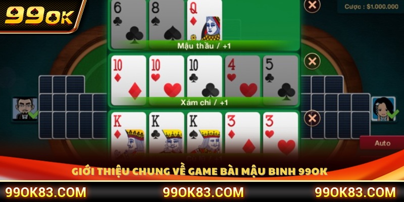 Giới thiệu tổng quan về game bài Mậu Binh 99 OK