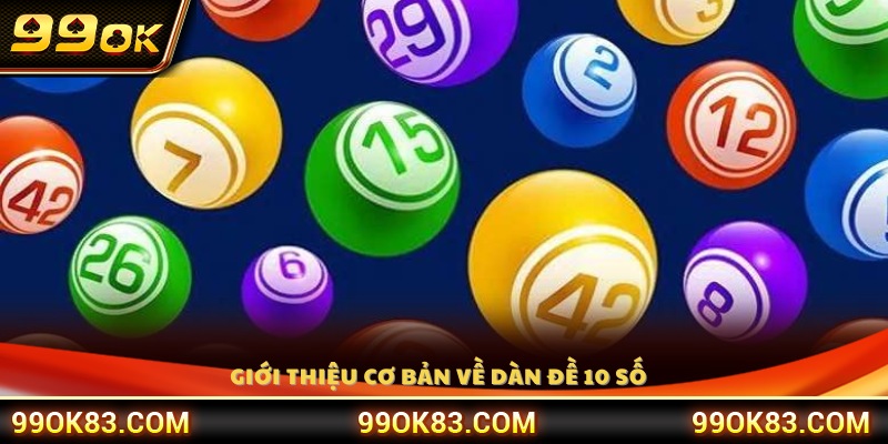 Tìm hiểu khái niệm cơ bản về dàn đề 10 số 99OK 