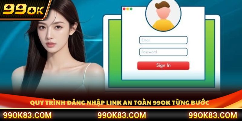 Các bước chi tiết để đăng nhập vào link 99OK một cách an toàn