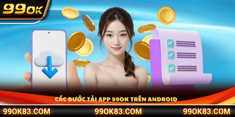 Hướng dẫn tải app 99OK dành cho thiết bị Android