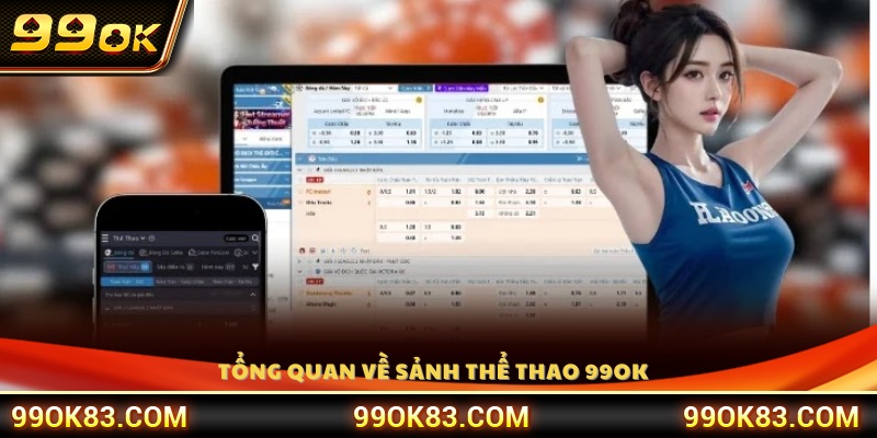 Giới thiệu tổng quan sảnh cá cược thể thao 99OK