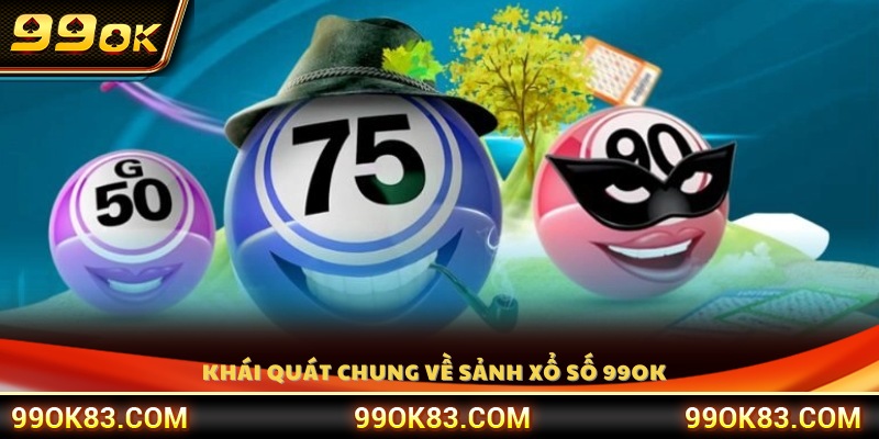 Giới thiệu tổng quan sảnh xổ số 99OK 
